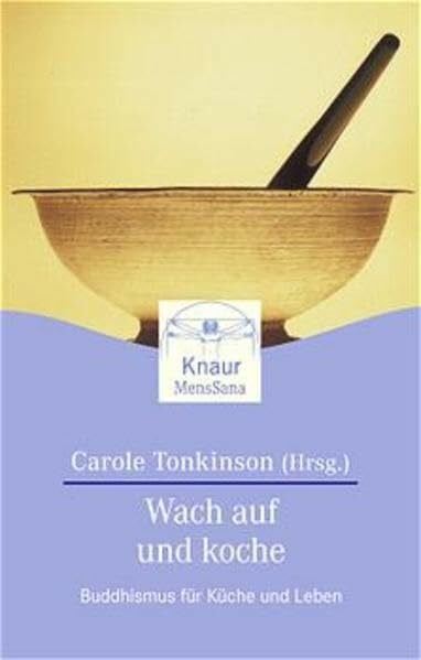 Tonkinson, Carole Wach auf und koche: Buddhismus für Küche und Leben (Knaur. MensSana)