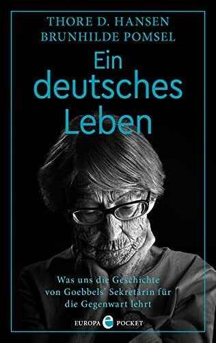 Pomsel, Brunhilde Ein deutsches Leben: Was uns die Geschichte von Goebbels‘ Sekretärin für die Gegenwart lehrt