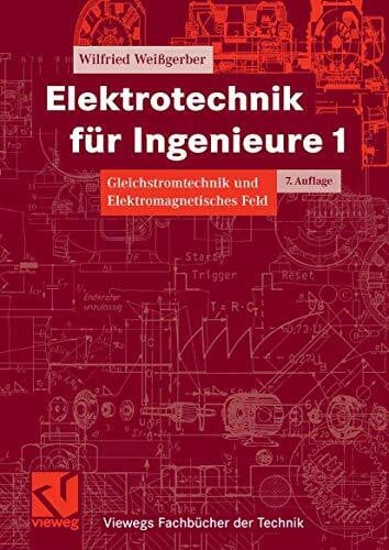 Weißgerber, Wilfried Elektrotechnik für Ingenieure 1: Gleichstromtechnik und Elektromagnetisches Feld. Ein Lehr- und Arbeitsbuch für das Grundstudium (Viewegs Fachbücher der Technik)