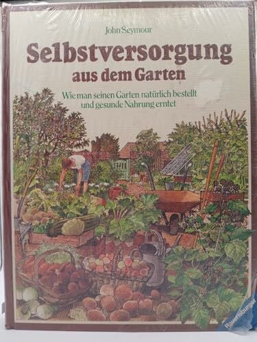 Herrmann, Hans H Selbstversorgung aus dem Garten: Wie man seinen Garten natürlich bestellt und gesunde Nahrung erntet