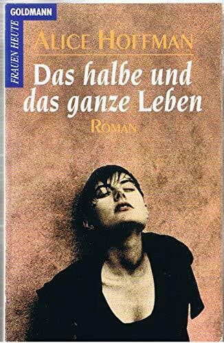 Hoffman, Alice Das halbe und das ganze Leben (Goldmann Allgemeine Reihe)