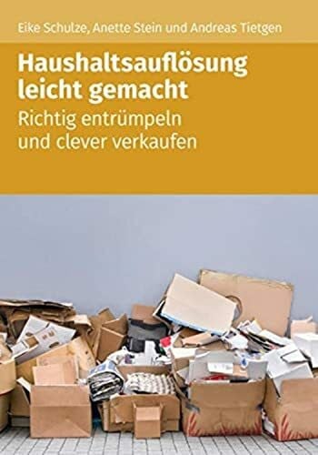 Stein, Anette Haushaltsauflösung leicht gemacht: Richtig entrümpeln und clever verkaufen