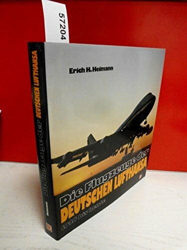 Heimann, Erich H Die Flugzeuge der Deutschen Lufthansa 1926 bis heute