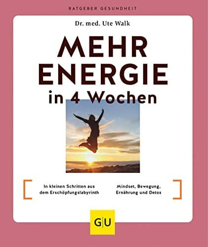 Walk, Dr. med. Ute Mehr Energie in 4 Wochen: In kleinen Schritten aus dem Erschöpfungslabyrinth / Mindset, Bewegung, Ernährung und Detox (GU Ratgeber Gesundheit)