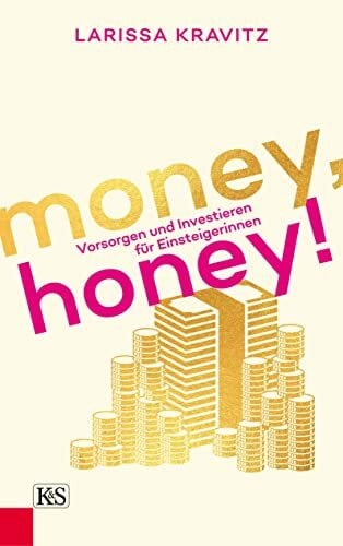 Lielacher, Larissa Money, honey!: Vorsorgen und Investieren für Einsteigerinnen