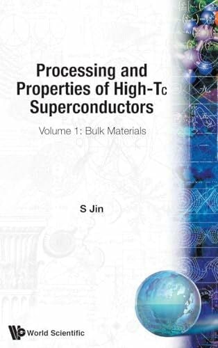 Jin S PROCESS & PROPERTIES OF HIGH- Tc SUPERCO: Volume 1: Bulk Materials (Processing & Properties of High Tc Superconductors)