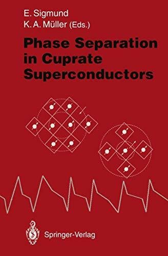 Müller, K.Alex Phase Separation in Cuprate Superconductors: Proceedings of the second international workshop on “Phase Separation in Cuprate Superconductors” September 4 – 10, 1993, Cottbus, Germany