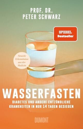 Schwarz, Peter Wasserfasten: Diabetes und andere entzündliche Krankheiten in nur 14 Tagen besiegen | Neueste Erkenntnisse aus der Medizin