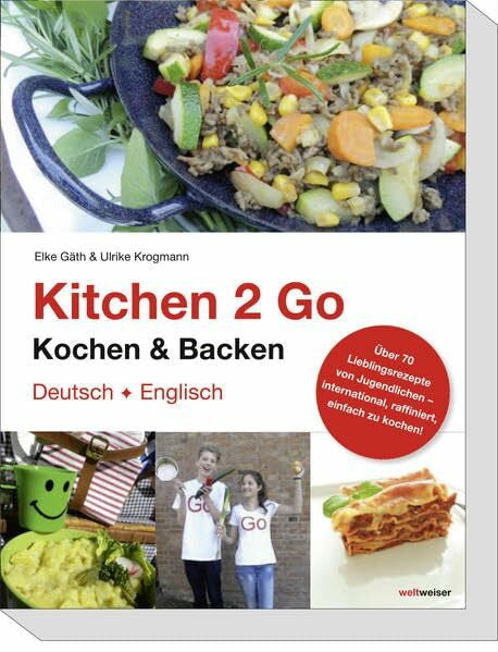 Krogmann, Ulrike Kitchen 2 Go - Kochen und Backen: Über 70 Lieblingsrezepte von Jugendlichen – international, raffiniert, einfach zu kochen. Das ideale Gastgeschenk ... einfach zu kochen! Englisch-Deutsch
