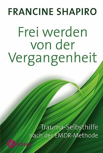 Petersen, Karin Frei werden von der Vergangenheit: Trauma-Selbsthilfe nach der EMDR-Methode