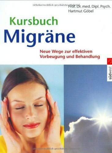 Göbel, Prof. Dr. med. Hartmut Kursbuch Migräne: Neue Wege zur effektiven Vorbeugung und Behandlung