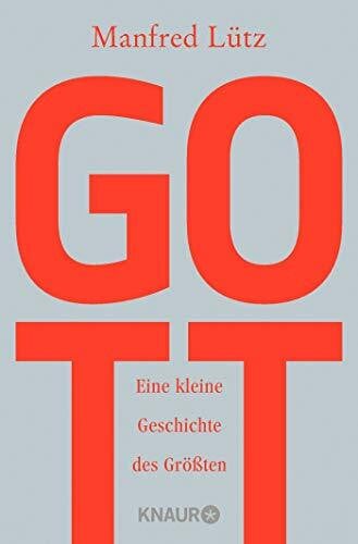 Lütz, Dr. Manfred Gott: Eine kleine Geschichte des Größten