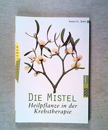 Bopp, Annette Die Mistel. Heilpflanze in der Krebstherapie