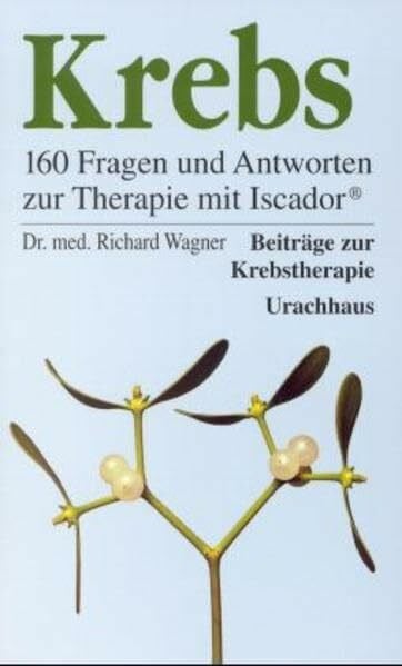 Wagner, Richard Krebs - 160 Fragen und Antworten zur Therapie mit Iscador (R)