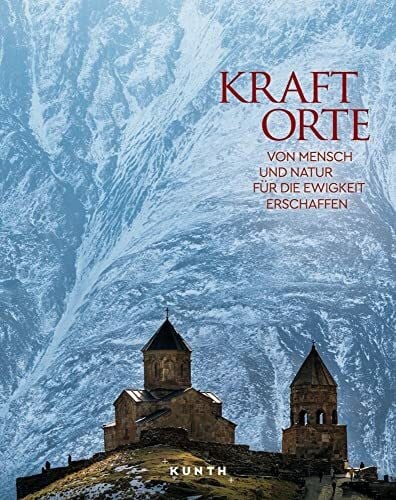 KUNTH Verlag KUNTH Bildband Kraftorte: Von Mensch und Natur für die Ewigkeit erschaffen