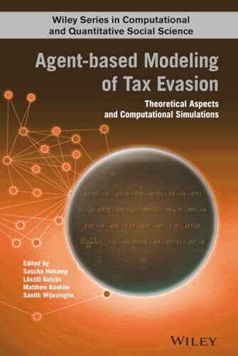 Koehler, Matthew Agent-based Modeling of Tax Evasion: Theoretical Aspects and Computational Simulations (Wiley Series in Computational and Quantitative Social Science)