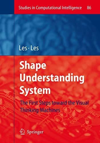 Les, Magdalena Shape Understanding System: The First Steps toward the Visual Thinking Machines (Studies in Computational Intelligence, Band 86)