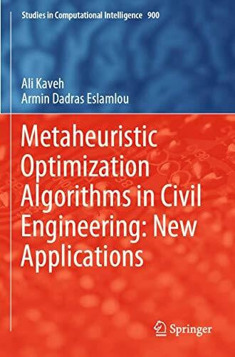 Dadras Eslamlou, Armin Metaheuristic Optimization Algorithms in Civil Engineering: New Applications (Studies in Computational Intelligence, Band 900)