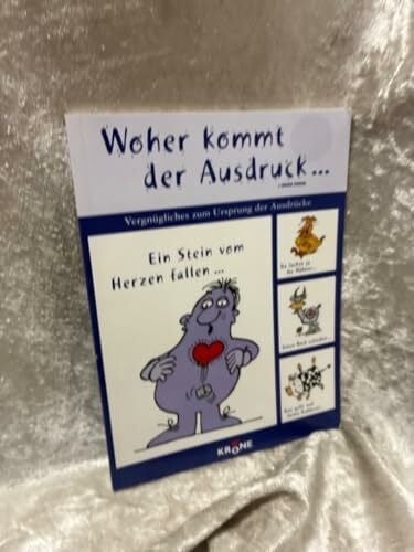 Krone Verlag Woher kommt der Ausdruck...: Vergnügliches zum Ursprung der Ausdrücke: Vergnügliches zum Ursprung der Ausdrücke. Ein Stein vom Herzen fallen . . .