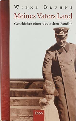 Bruhns, Wibke Meines Vaters Land: Geschichte einer deutschen Familie: Geschichte einer deutschen Familie. Ausgezeichnet mit dem Friedrich-Schiedel-Literaturpreis 2006