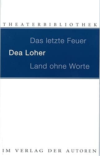 Loher, Dea Das letzte Feuer. Land ohne Worte: Zwei Stücke