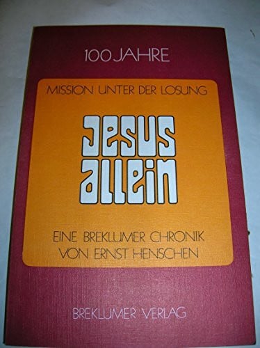 Henschen, Ernst Jesus allein: 100 Jahre Mission, eine Breklumer Chronik