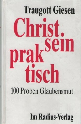 Giesen, Traugott Christsein praktisch: 100 Proben Glaubensmut