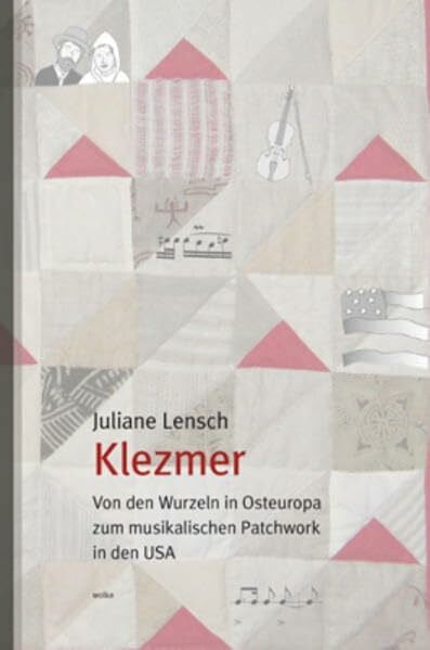 Lensch, Juliane Klezmer: Von den Wurzeln in Osteuropa zum musikalischen Patchwork in den USA