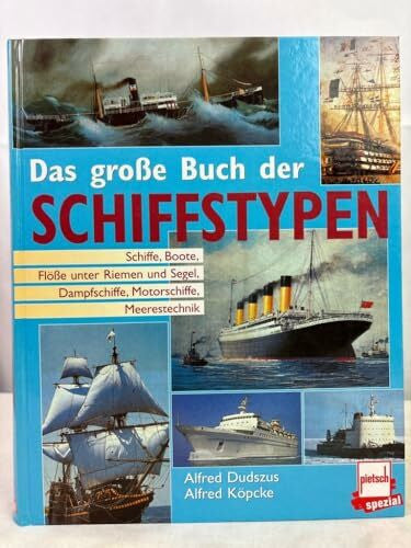 Köpcke, Alfred Das grosse Buch der Schiffstypen: Schiffe, Boote, Flösse unter Riemen und Segel, Dampfschiffe, Motorschiffe, Meerestechnik