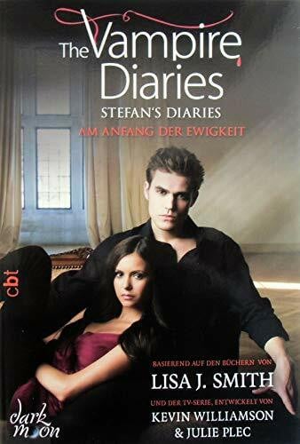 Smith, Lisa J. The Vampire Diaries - Stefan's Diaries - Am Anfang der Ewigkeit (The Vampire Diaries - Stefan's Diaries-Reihe, Band 1)