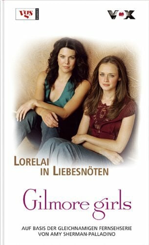 Martinez, Carina Gilmore girls, Bd. 5: Lorelai in Liebesnöten