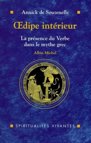 Souzenelle, Annick de Oedipe Intérieur: La présence de verbe dans le mythe grec