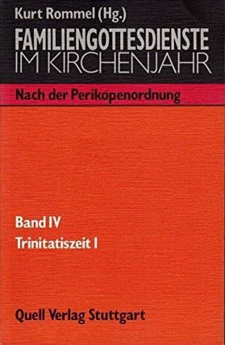 Kurt Rommel Familiengottesdienste im Kirchenjahr / Nach der Perikopenordnung: Familiengottesdienste im Kirchenjahr Bd. 4: Trinitatiszeit 1