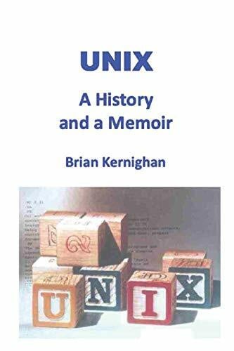Kernighan, Brian W UNIX: A History and a Memoir