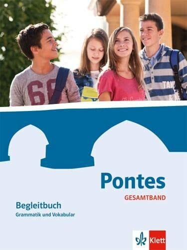 Klett Pontes Gesamtband: Begleitbuch Grammatik und Vokabular 1.-4. Lernjahr (Pontes Gesamtband. Ausgabe ab 2016)