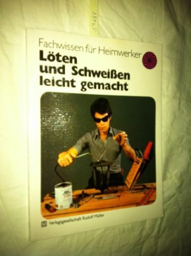 Schiffer, Heinz J Löten und Schweissen leicht gemacht