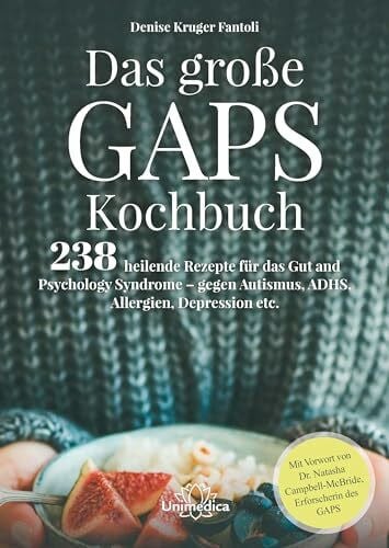 Denise Kruger Fantoli Das große GAPS Kochbuch: 238 heilende Rezepte für das Gut and Psychology Syndrome - gegen Autismus, ADHS, Allergien, Depressionen etc. Mit Vorwort von ... Campbell-McBride, Erforscherin des GAPS.