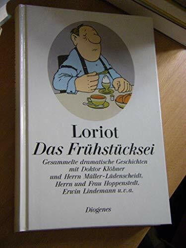 Loriot Das Frühstücksei: Gesammelte dramatische Geschichten mit Doktor Klöbner und Herrn Müller-Lüdenscheidt, Herrn und Frau Hoppenstedt, Erwin Lindemann u.v.a. (Kunst)