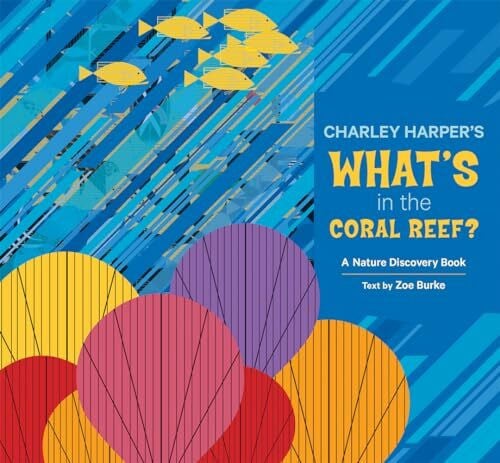 Harper, Charley Charley Harper Whats in the Coral Reef (Nature Discovery Books, Band 3)