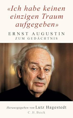 Hagestedt, Lutz 'Ich habe keinen einzigen Traum aufgegeben': Ernst Augustin zum Gedächtnis