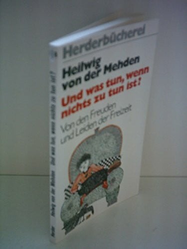Heilwig von der Mehden Und was tun, wenn nichts zu tun ist? Von den Freuden und Leiden der Freizeit.