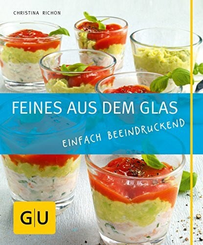 Richon, Christina Feines aus dem Glas: Einfach beeindruckend (GU Just cooking)