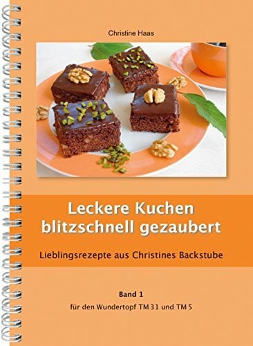 Haas, Christine Leckere Kuchen blitzschnell gezaubert Thermomix TM31 TM5 TM6 (Lieblingsrezepte Christines Backstube, Band 1, Christine Haas, Wundertopf)