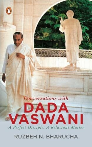 Bharucha, Ruzbeh N Conversations with Dada Vaswani: A Perfect Disciple, A Reluctant Master