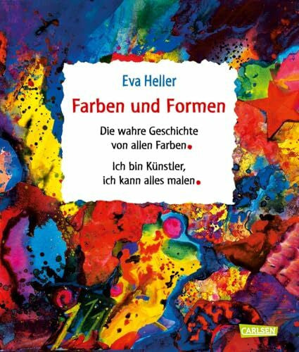 Heller, Eva Farben und Formen: Sammelband 'Die wahre Geschichte von allen Farben' und 'Ich bin Künstler, ich kann alles malen'