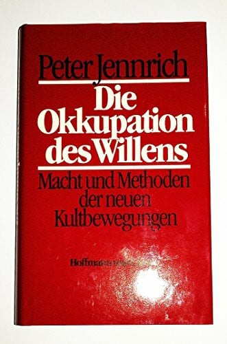 Jennrich, Peter Die Okkupation des Willens: Macht und Methoden der neuen Kultbewegungen