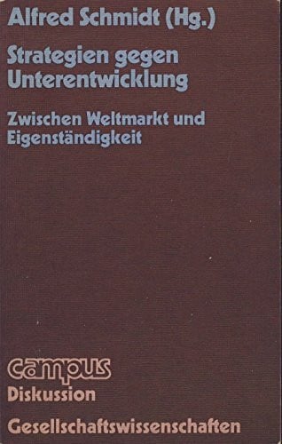 Schmidt, Alfred Strategien gegen Unterentwicklung. Zwischen Weltmacht und Eigenständigkeit