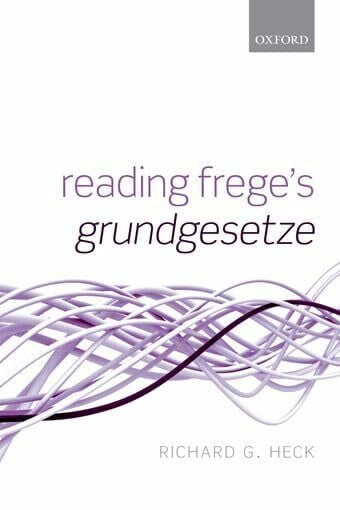 Heck Jr., Richard G. Reading Frege's Grundgesetze