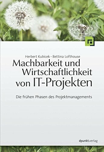 Lofthouse, Bettina Machbarkeit und Wirtschaftlichkeit von IT-Projekten: Die frühen Phasen des Projektmanagements