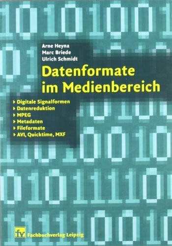 Schmidt, Ulrich Datenformate im Medienbereich: Digitale Signalformen, Datenreduktion, MPEG, Metadaten, Fileformate, AVI, Quicktime, MXF